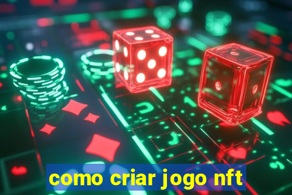 como criar jogo nft